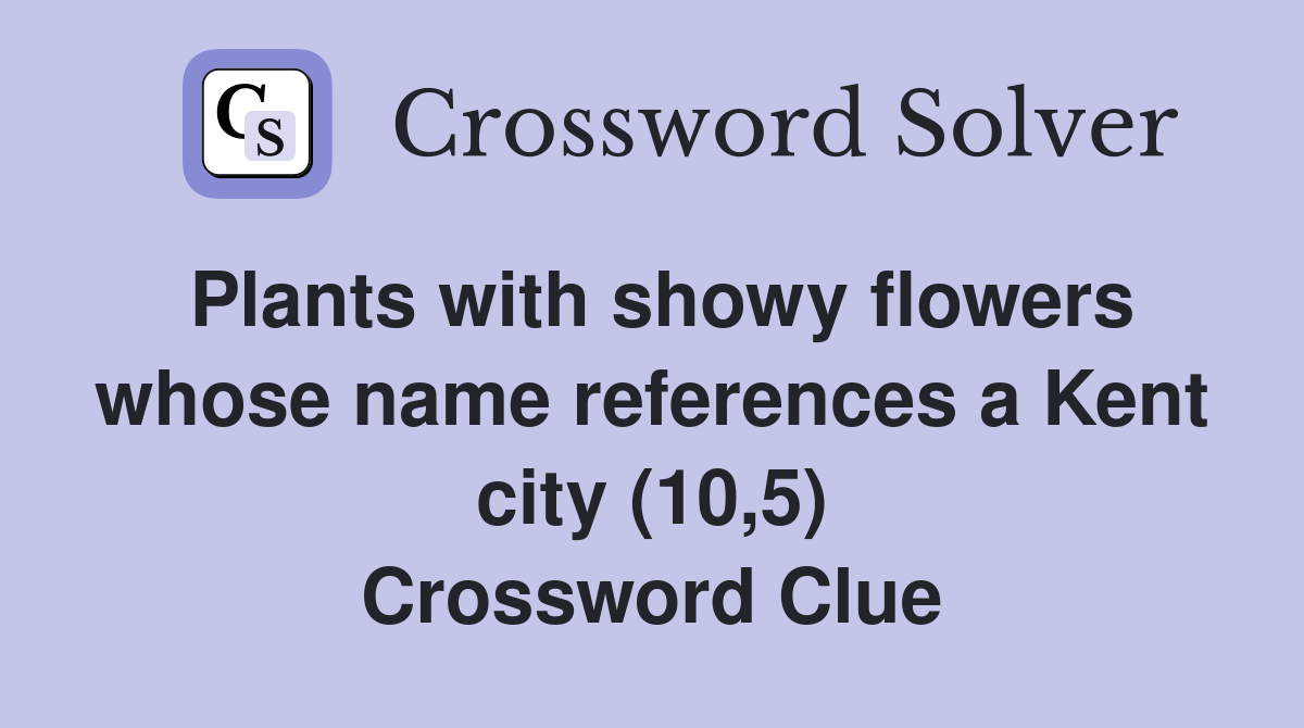 Plants with showy flowers whose name references a Kent city (10,5